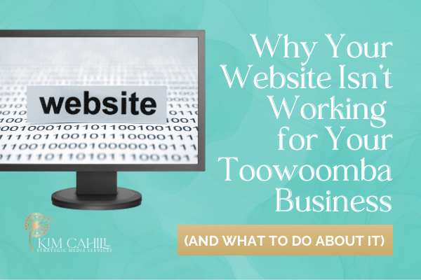 Why Your Website Isn’t Working for Your Toowoomba Business (And What to Do About It)