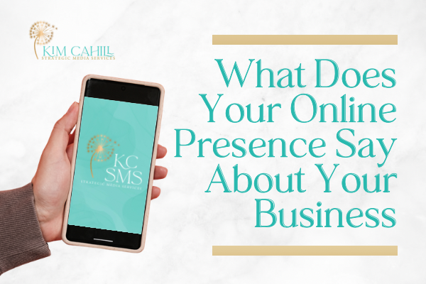 What Does Your Online Presence Say About Your Business?