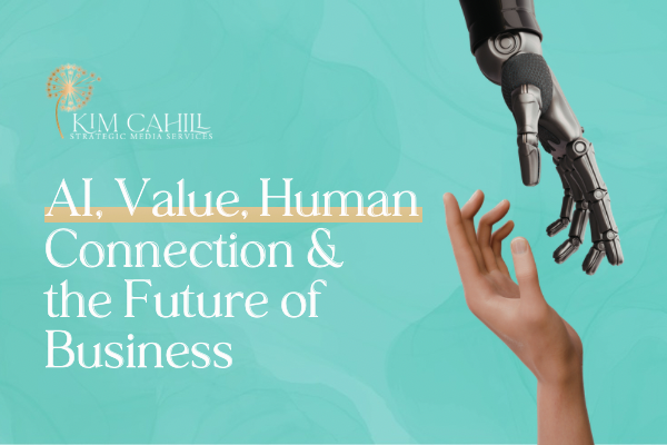 AI, Value, Human Connection & the Future of Business