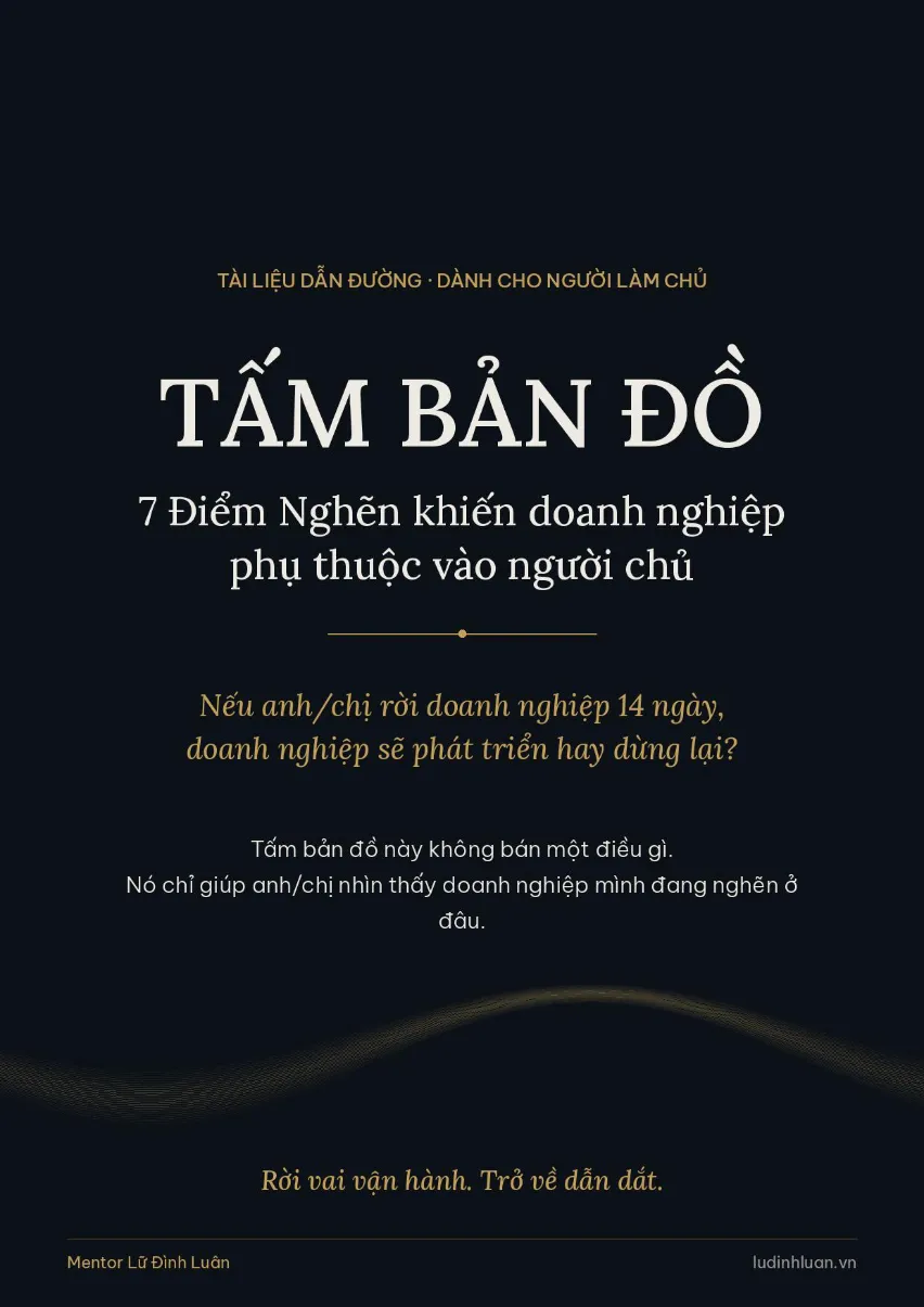 Nếu anh/chị rời doanh nghiệp 14 ngày, doanh nghiệp sẽ phát triển hay dừng lại? Một câu hỏi đo chính xác mức độ phụ thuộc vào người chủ.