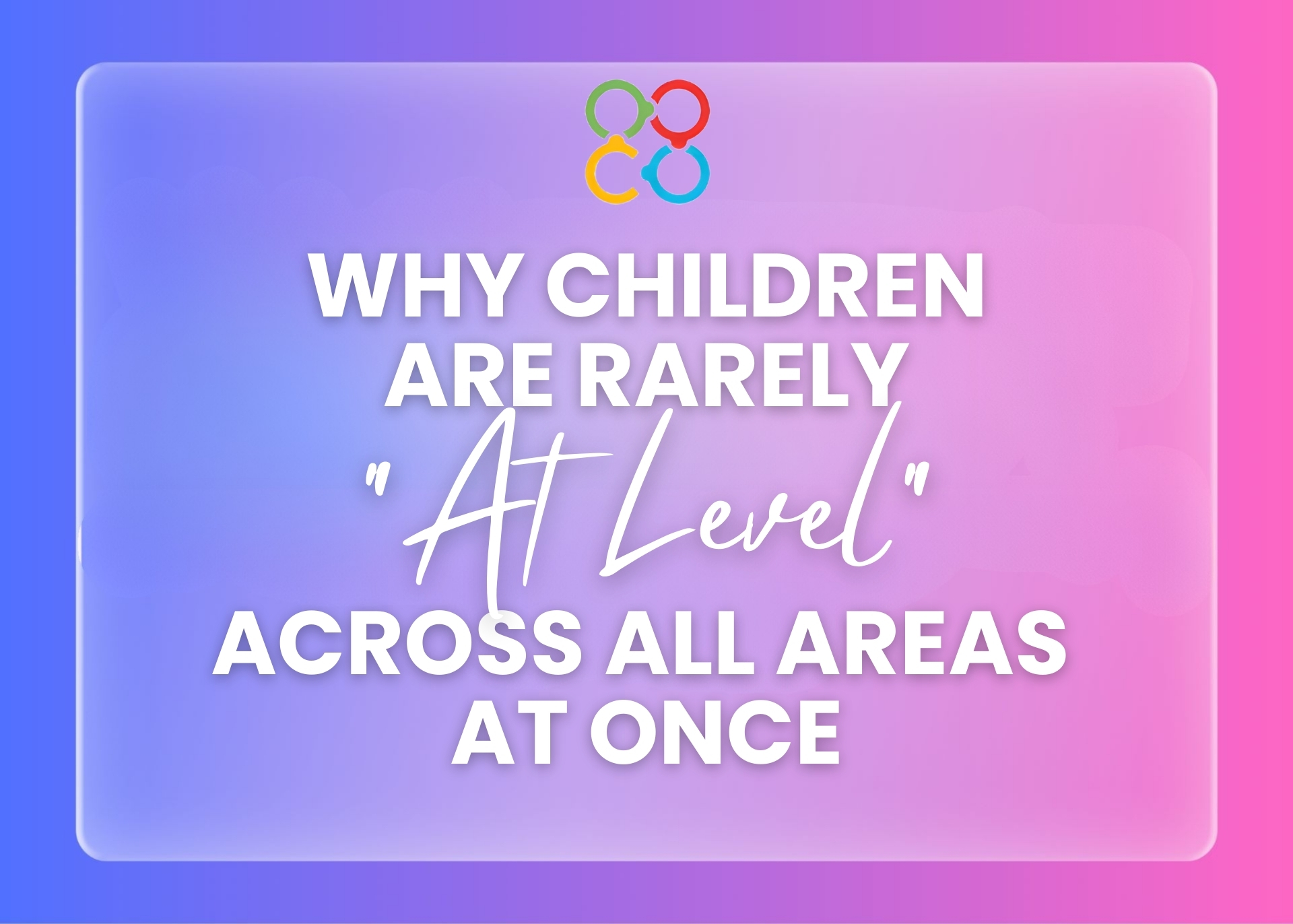 Why Children Are Rarely “At Level” Across All Areas at Once