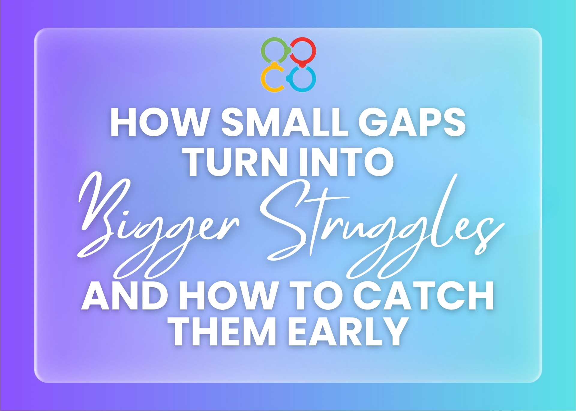 How Small Gaps Turn Into Bigger Struggles and How to Catch Them Early