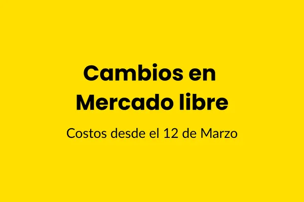 Guía Completa: Cambios en los costos de Mercado Libre desde el 12 de marzo