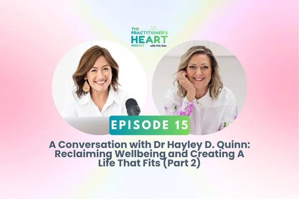Episode 15: A Conversation with Dr Hayley D. Quinn: Reclaiming Wellbeing and Creating A Life That Fits (Part 2)