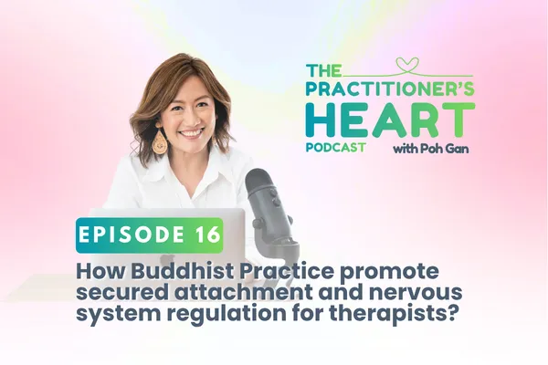 Episode 16: How Buddhist Practice Promotes Secure Attachment & Nervous System Regulation for Therapists?
