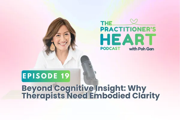 Episode 19: Beyond Cognitive Insight: Why Therapists Need Embodied Clarity