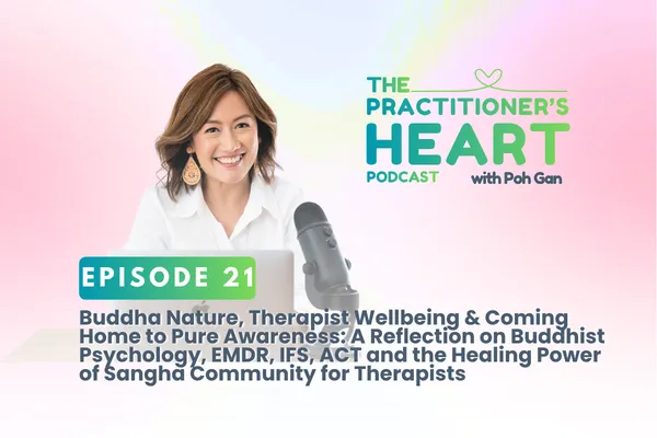 Episode 21: Buddha Nature, Therapist Wellbeing & Coming Home to Pure Awareness: A Reflection on Buddhist Psychology, EMDR, IFS, ACT and the Healing Power of Sangha Community for Therapists