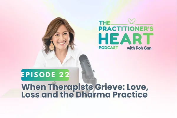 Episode 22: When Therapists Grieve: Love, Loss and the Dharma Practice