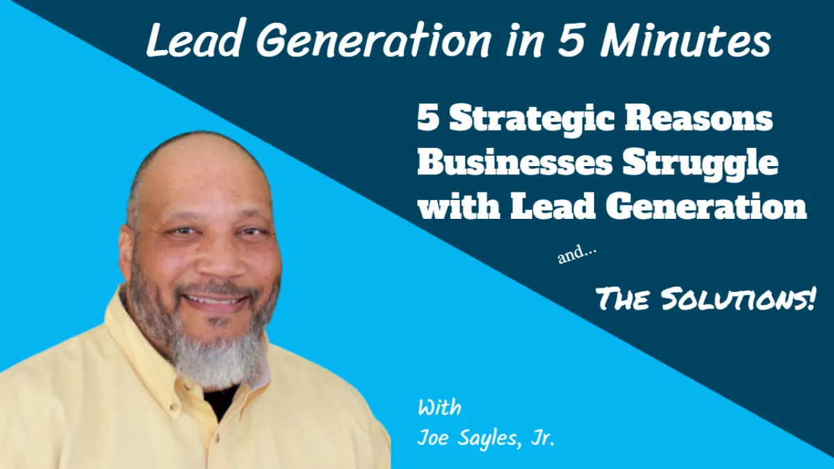 Thumbnail for 5 Strategic Reasons Businesses Struggle with Lead Generation with an image of Joe Sayles Jr with a background split diagonally from top left with dark blue  on top and light blue on bottom