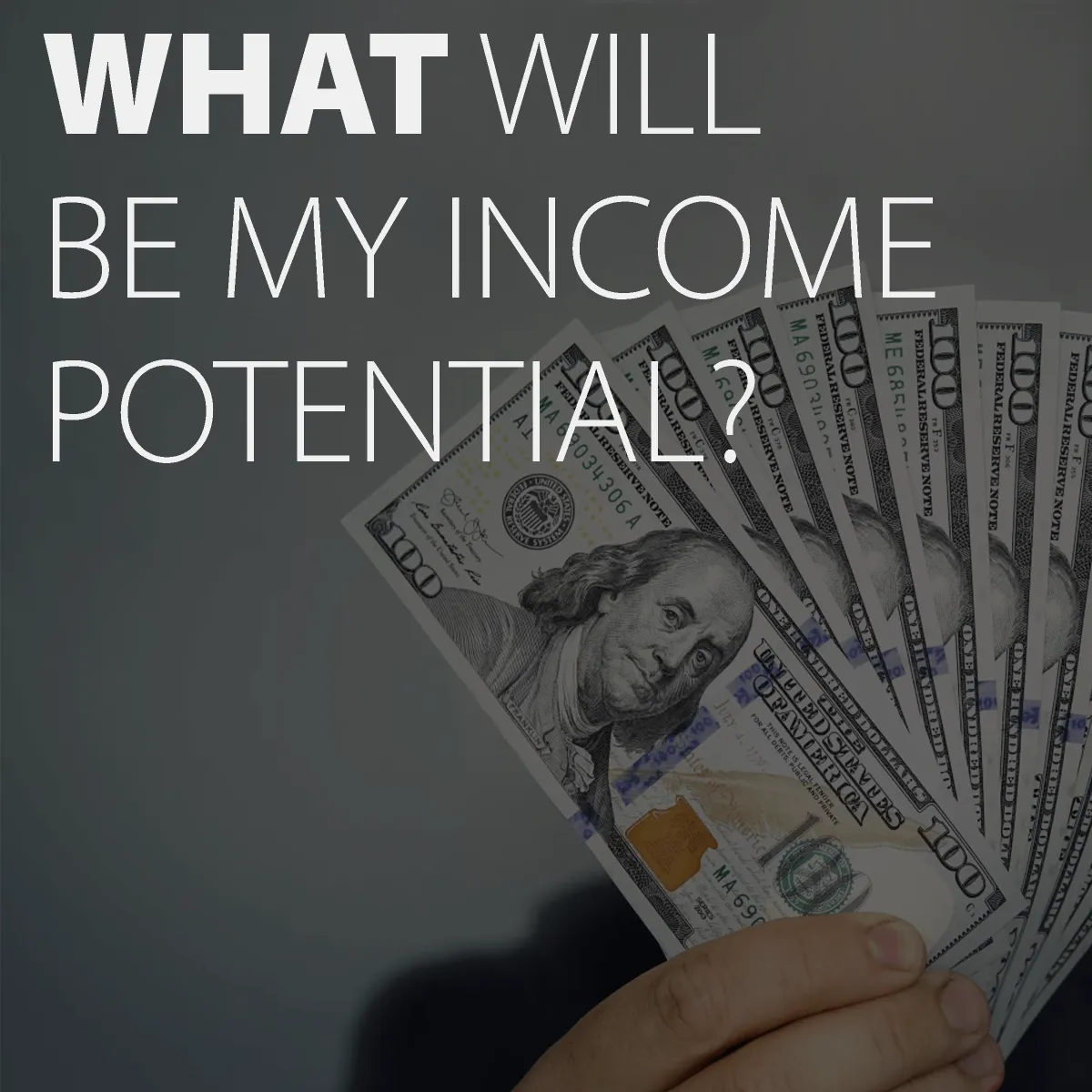 What will be my income potential?
