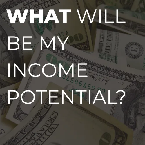 What will be my income potential?