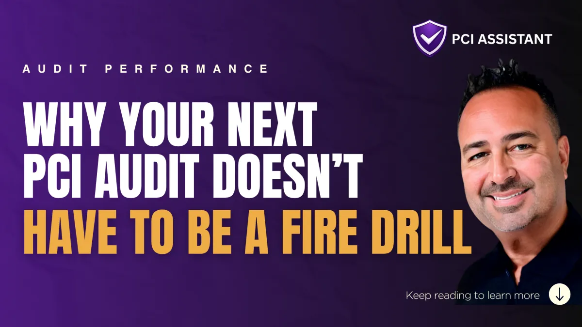 Why Your Next PCI Audit Doesn’t Have to Be a Fire Drill