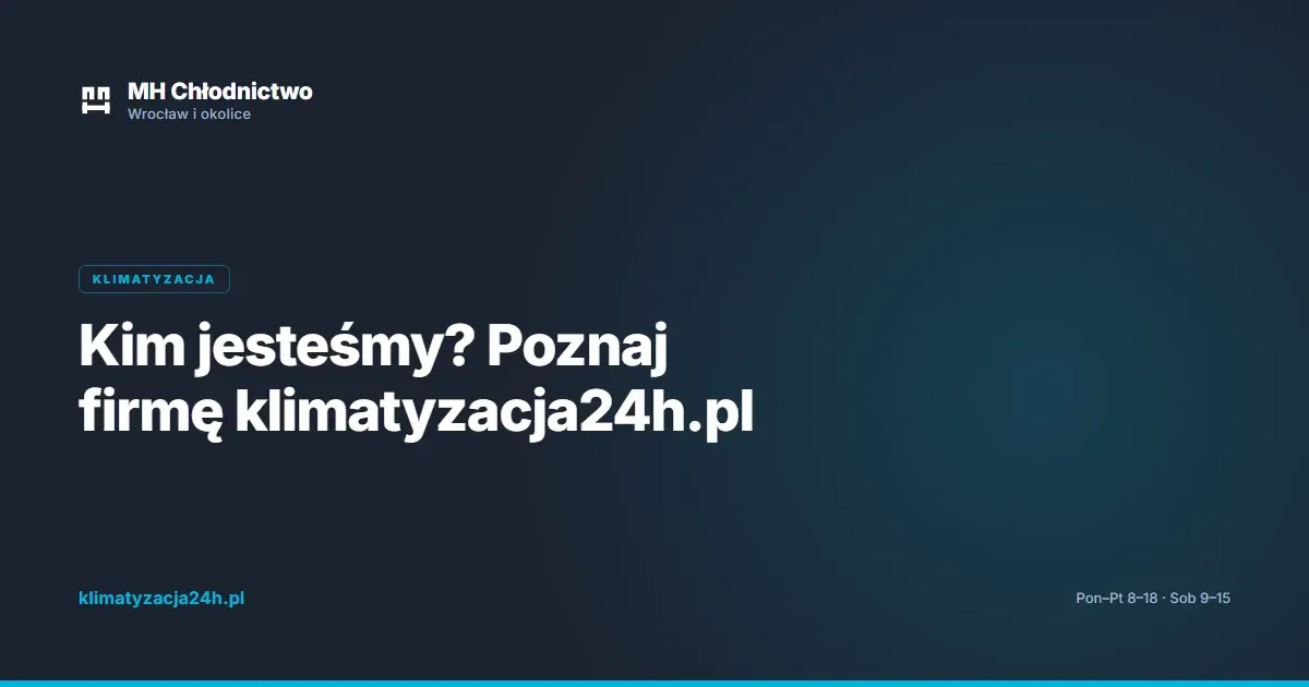 Kim jesteśmy? Poznaj firmę klimatyzacja24h.pl