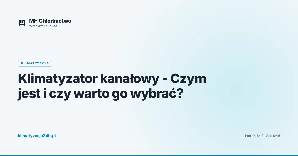 Klimatyzator kanałowy - Czym jest i czy warto go wybrać?