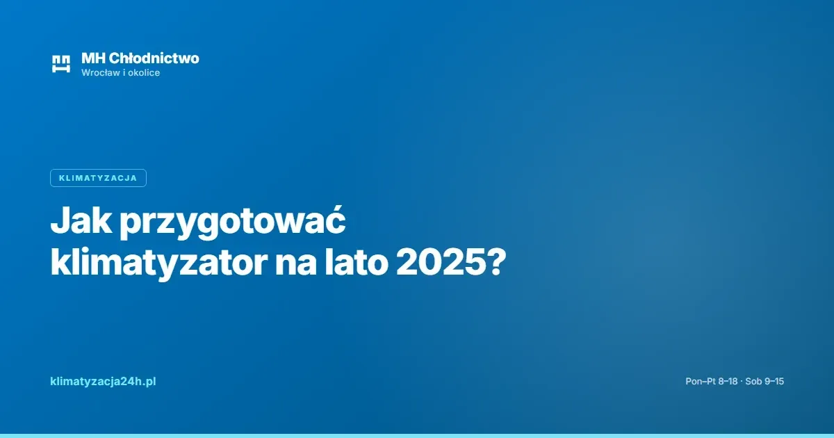 Jak przygotować klimatyzator na lato 2025?