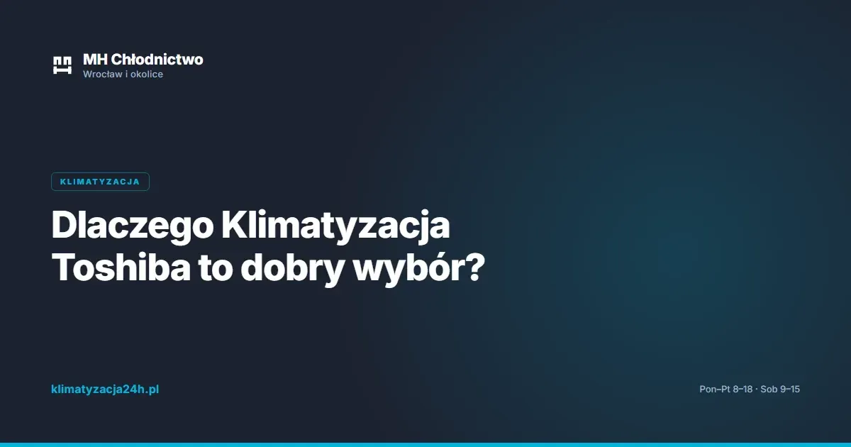 Dlaczego Klimatyzacja Toshiba to dobry wybór?