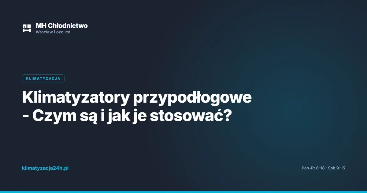 Klimatyzatory przypodłogowe - Czym są i jak je stosować?