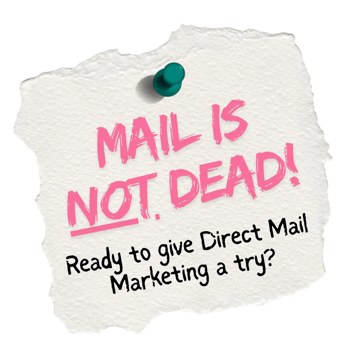 Photo of Paper saying MAIL IS NOT DEAD! Call to try Direct Mail Marketing