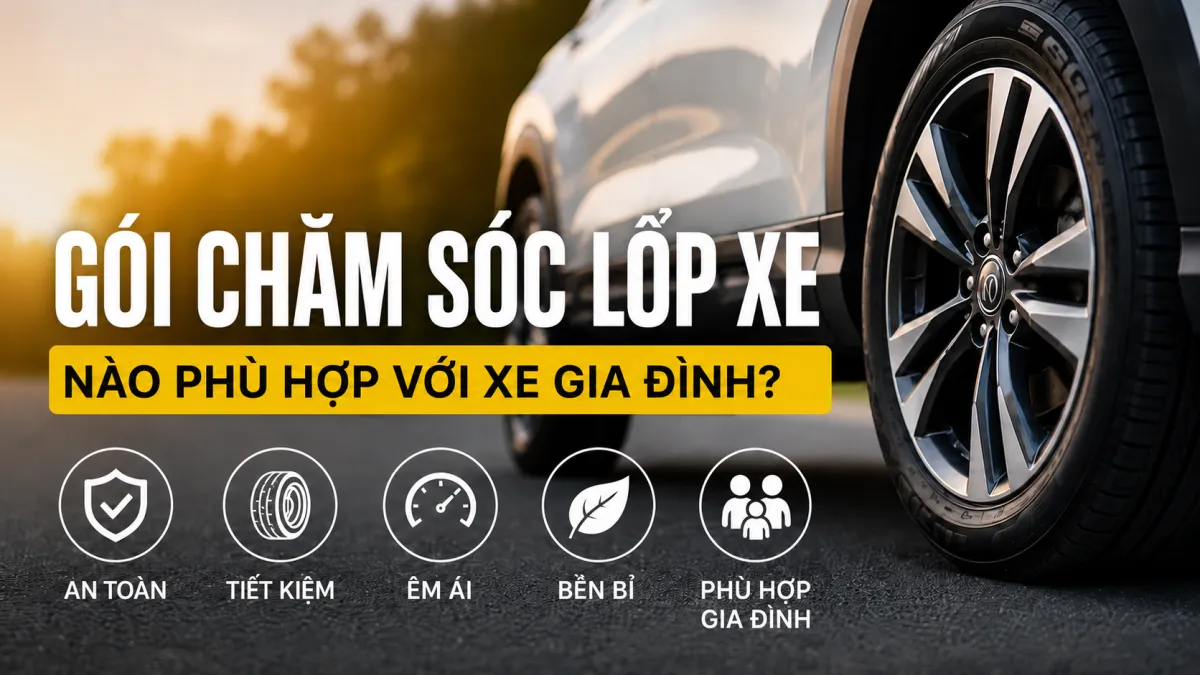 Gói chăm sóc lốp xe nào phù hợp với xe gia đình?
