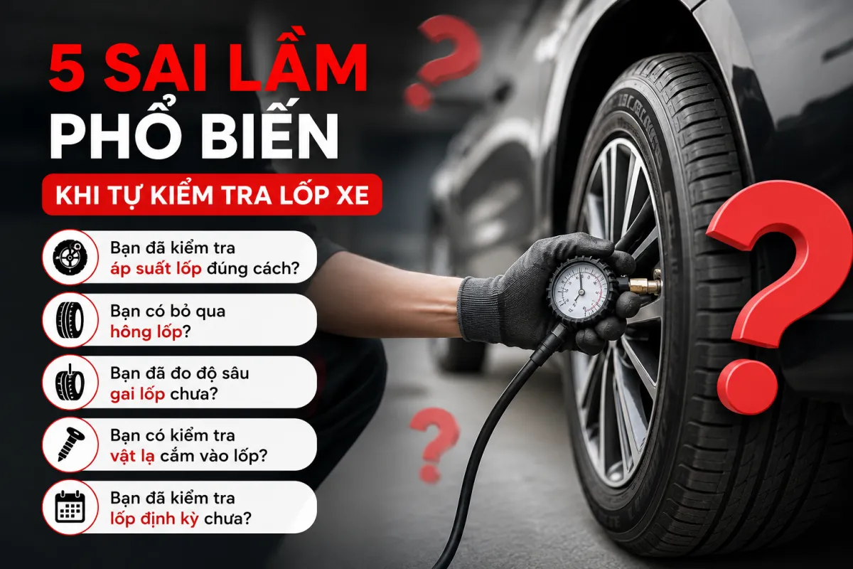 5 sai lầm phổ biến khi tự kiểm tra lốp ô tô