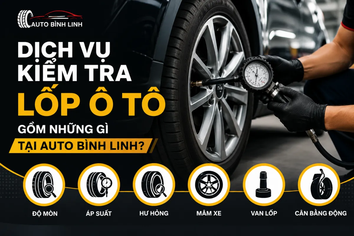 Dịch Vụ Kiểm Tra Lốp Ô Tô Tại Auto Bình Linh | An Toàn Chuẩn