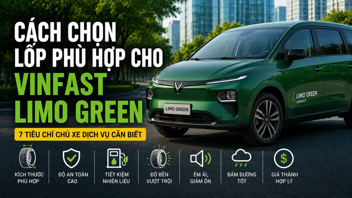 Hướng dẫn chọn lốp phù hợp cho VinFast Limo Green: đúng kích thước, chỉ số tải trọng, độ bền, khả năng giảm tiếng ồn và lực cản lăn thấp để tối ưu hiệu suất và chi phí vận hành.