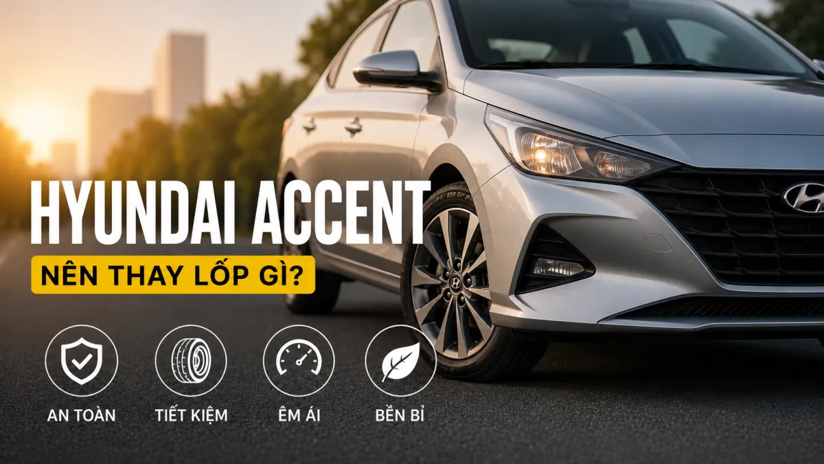 Hyundai Accent nên thay lốp gì?