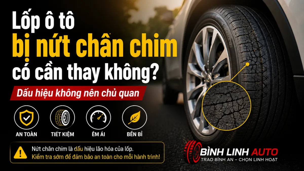 Lốp ô tô bị nứt chân chim có cần thay không? Chuyên gia giải đáp