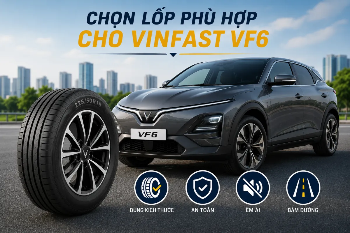 Cách chọn lốp phù hợp cho VinFast VF6 giúp tăng độ bám đường, vận hành êm ái và đảm bảo an toàn.
