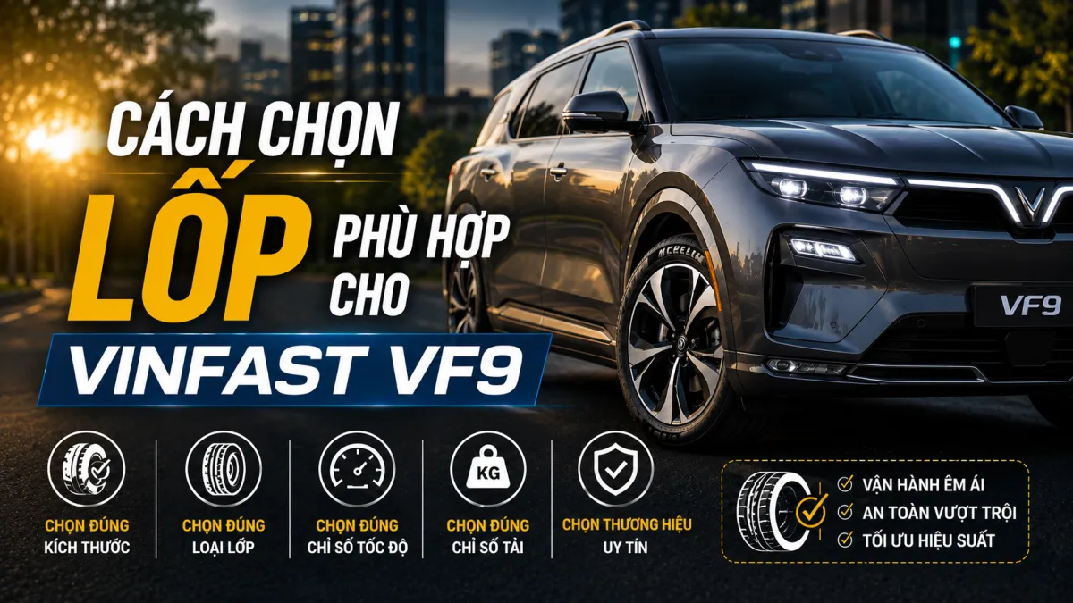 VinFast VF9 nên thay lốp nào? Tìm hiểu kích thước lốp, tiêu chí lựa chọn và các dòng lốp phù hợp giúp VF9 vận hành êm ái, an toàn và tối ưu hiệu suất.