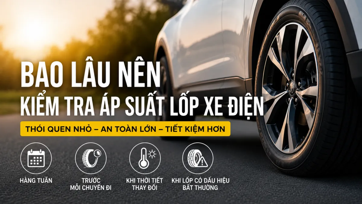 Bao lâu nên kiểm tra áp suất lốp xe điện? Tìm hiểu thời điểm kiểm tra, áp suất tiêu chuẩn và cách duy trì áp suất lốp đúng để xe vận hành an toàn, tiết kiệm pin.
