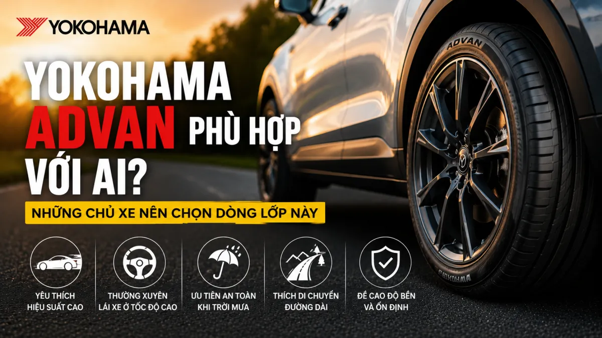 YOKOHAMA ADVAN PHÙ HỢP VỚI AI? NHỮNG CHỦ XE NÊN CHỌN DÒNG LỐP NÀY