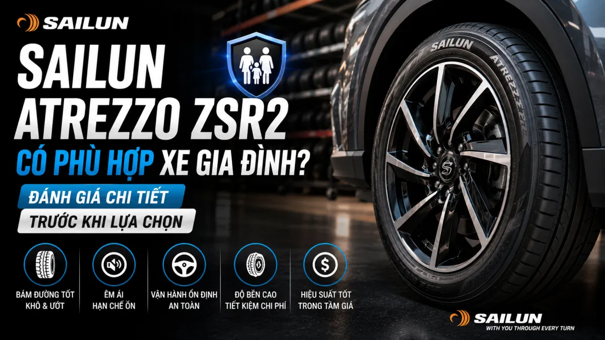 SAILUN ATREZZO ZSR2 CÓ PHÙ HỢP XE GIA ĐÌNH? ĐÁNH GIÁ CHI TIẾT TRƯỚC KHI LỰA CHỌN