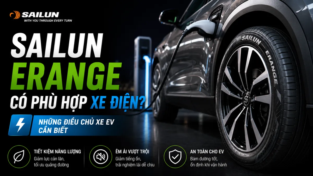 SAILUN ERANGE CÓ PHÙ HỢP XE ĐIỆN? NHỮNG ĐIỀU CHỦ XE EV CẦN BIẾT