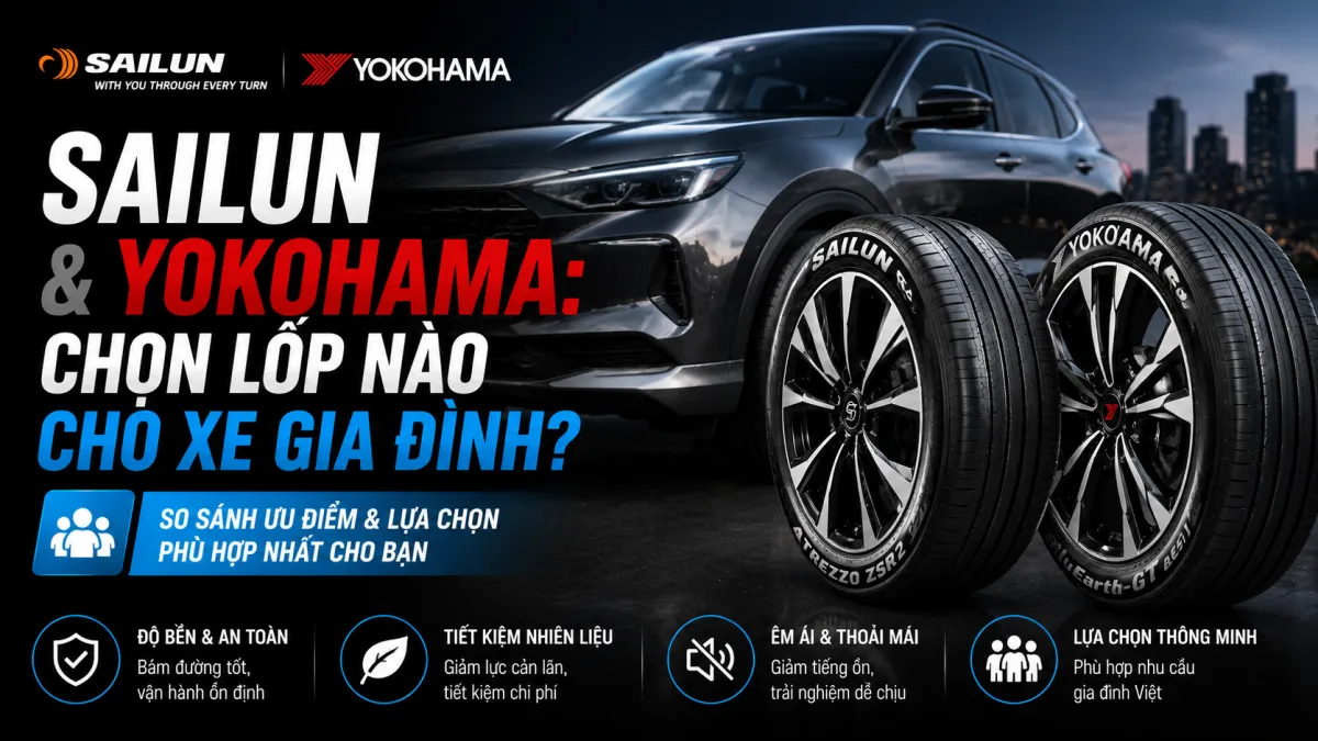 SAILUN VÀ YOKOHAMA: CHỌN LỐP NÀO CHO XE GIA ĐÌNH?