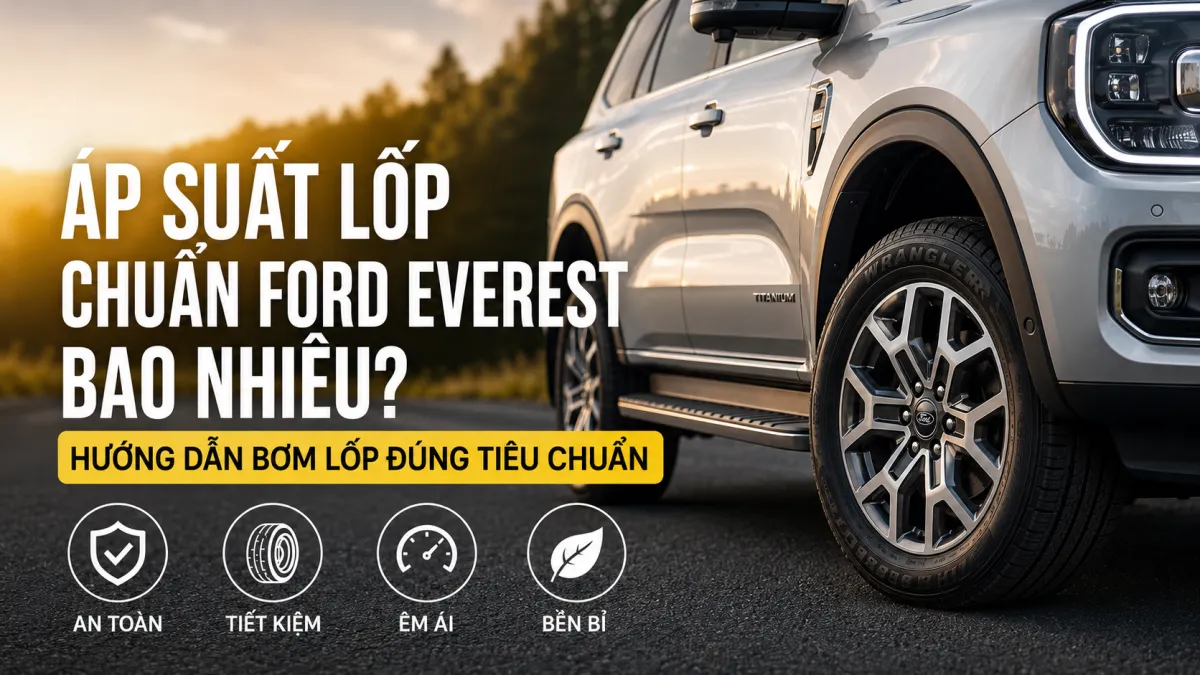 ÁP SUẤT LỐP CHUẨN FORD EVEREST BAO NHIÊU PSI? CÁCH KIỂM TRA ĐÚNG