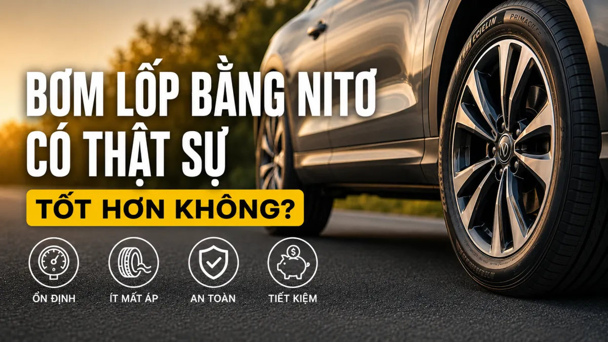 BƠM LỐP BẰNG NITƠ CÓ TỐT HƠN KHÔNG? ƯU, NHƯỢC ĐIỂM CẦN BIẾT