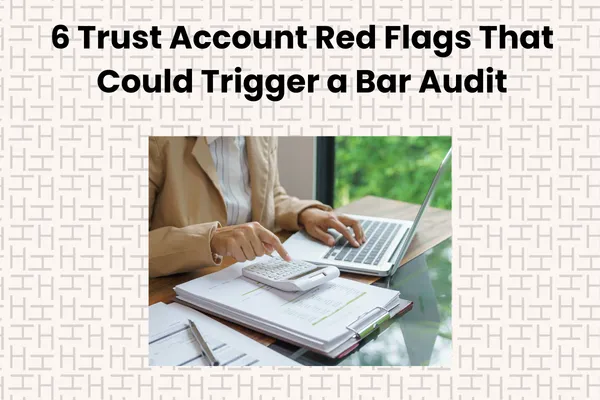 https://hermanledge.com/post/6-trust-account-red-flags-that-could-trigger-a-bar-audit