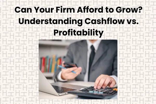 Can Your Firm Afford to Grow? Understanding Cashflow vs. Profitability