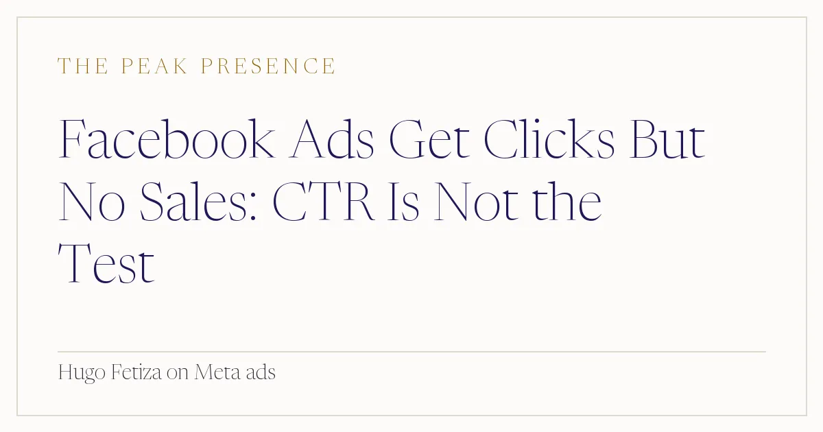 Facebook Ads Get Clicks But No Sales: CTR Is Not the Test