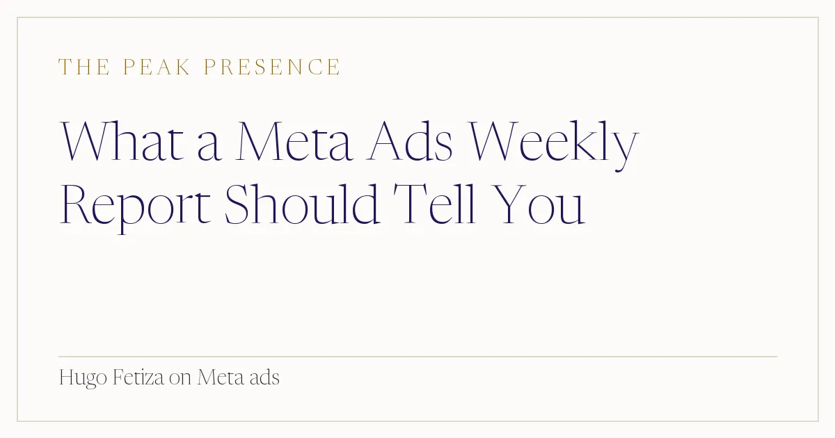 What a Meta Ads Weekly Report Should Tell You