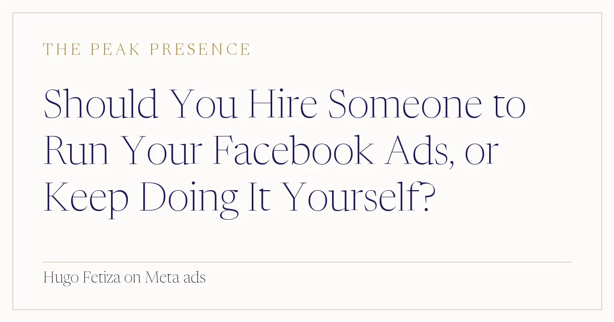 Should You Hire Someone to Run Your Facebook Ads, or Keep Doing It Yourself?