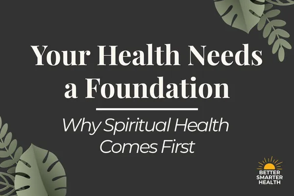 Bold white text reading "Your Health Needs a Foundation: Why Spiritual Health Comes First" on a dark background, blog cover image