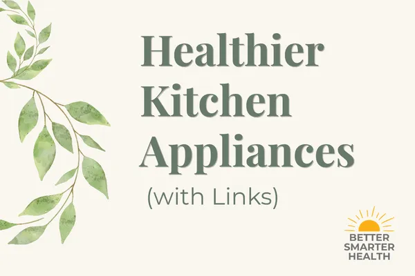 cream image with text: Healthier Kitchen Appliances (with Links)