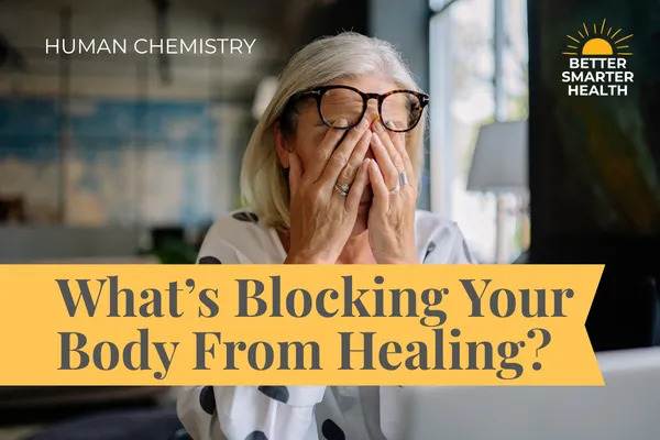 What’s Blocking the Body From Healing?