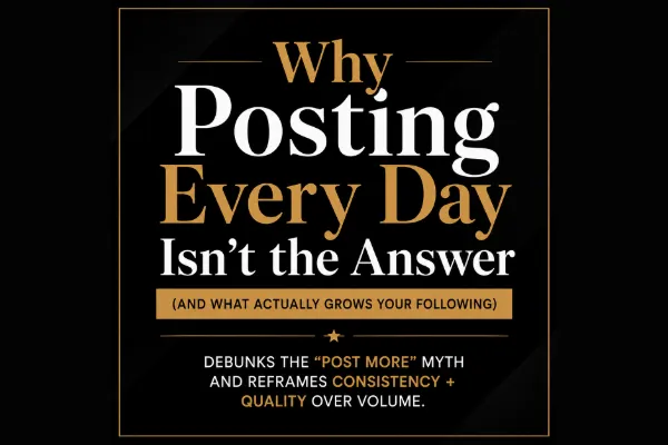 Why Posting Every Day Isn't the Answer (And What Actually Grows Your Following)