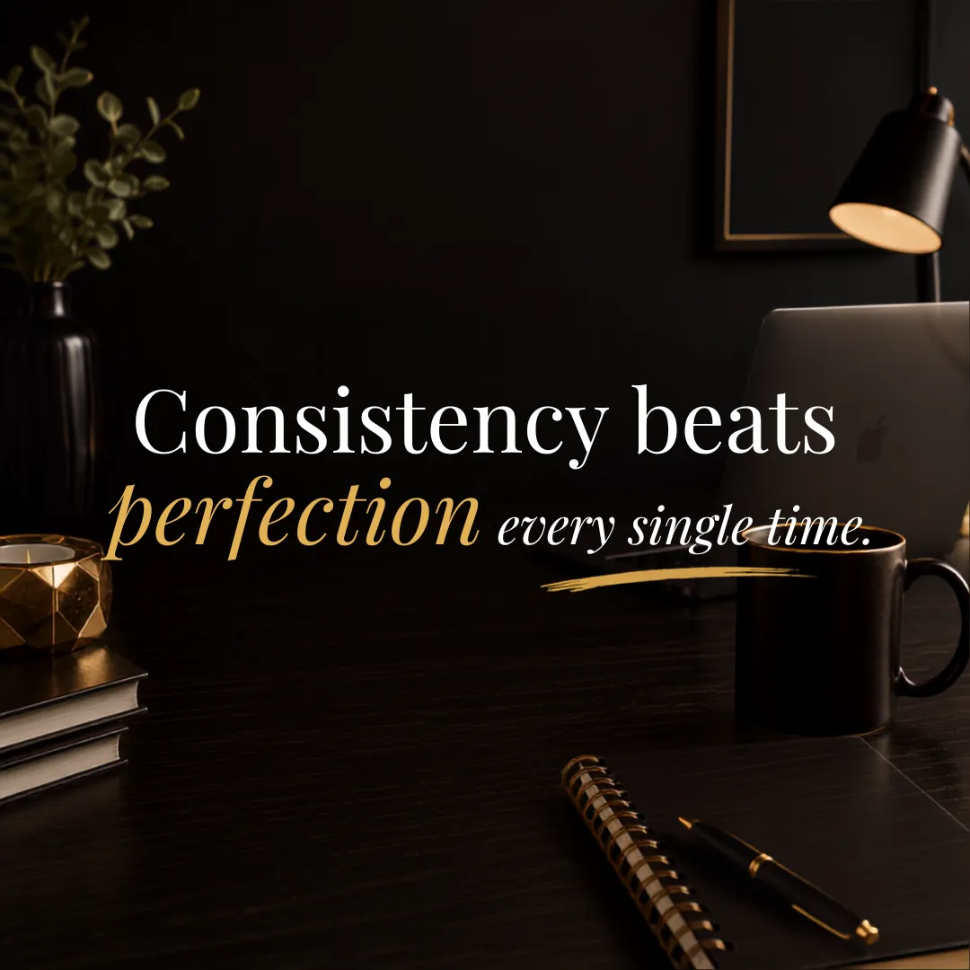 Consistency Beats Perfection Every Single Time