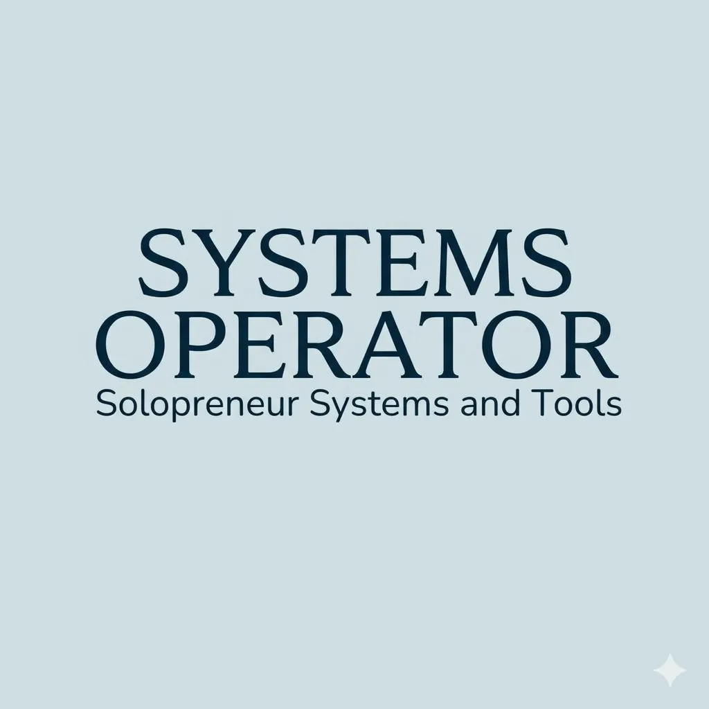 Systems Operator - Solopreneur Systems and Tools