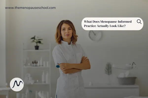 What Does Menopause-Informed Practice Actually Look Like?