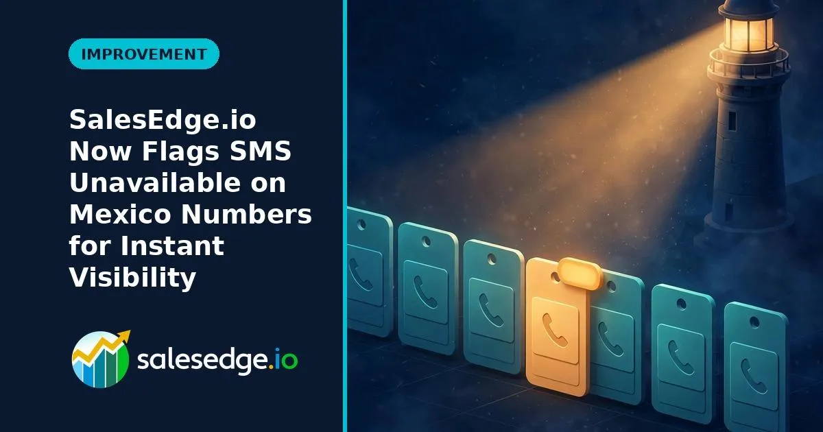 SalesEdge.io Now Flags "SMS Unavailable" on Mexico Numbers for Instant Visibility